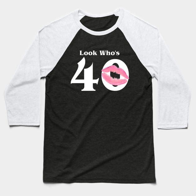 Look who's 40 Baseball T-Shirt by BBbtq